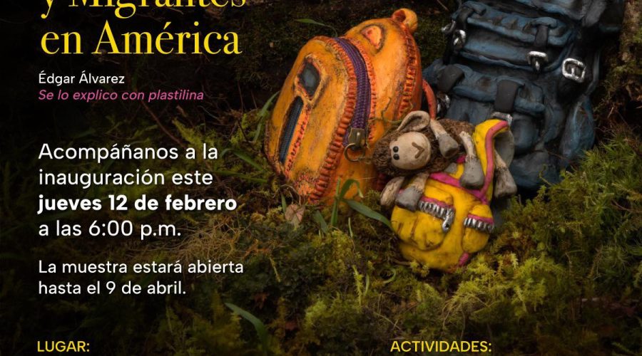 Exposición: “Se lo Explico con Plastilina” – Refugiados y Migrantes en América